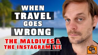 When Travel "Goes Wrong" - The Maldives & The Instagram Lie