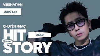 HITSTORY - Chuyện Nhạc | LUNG LAY - OSAD