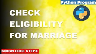 #9.6 Python Program to Check Eligibility for Marriage | Python Programming