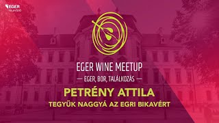 Petrény Attila – Tegyük naggyá az Egri Bikavért