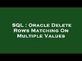 SQL : Oracle Delete Rows Matching On Multiple Values