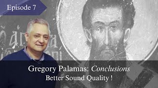 Gregory Palamas: Conclusions (Better Sound Quality), Episode 7bis, Prof. Christopher Veniamin