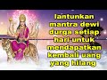 lantunkan mantra dewi durga setiap hari untuk mendapatkan kembali uang yang hilang