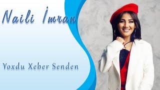 Naili Imran - Yoxdu Xeber Senden