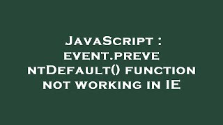 JavaScript : event.preventDefault() function not working in IE