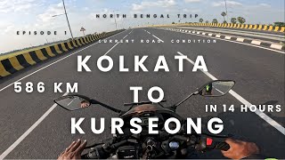 Kolkata to kurseong VIA Siliguri || 586 km || 14 hours || North Bengal Ride || Episode 1 || NH-12