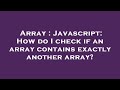 Array : Javascript: How do I check if an array contains exactly another array?
