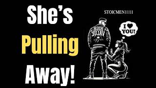 Do This When She Pulls Away or Acts Distant | Stoicism