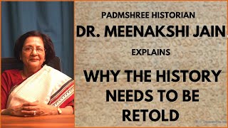 Why the History Needs to be Retold ? | Explained by Dr. Meenakshi Jain