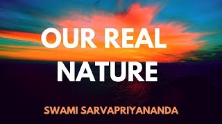 || Our Real Nature || by Swami Sarvapriyananda