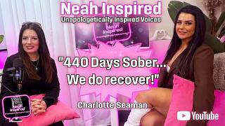 Neah Inspired - Charlotte's Journey: Addiction, Survival & Recovery. Raw and Unfiltered.