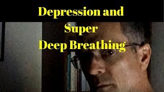 Depression and Super Deep Breathing