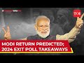 Exit Polls: Modi To Equal Nehru's Record, Landslide For Bjp, India Unimpressive I Big Takeaways