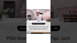 Pilih Masjid Sunnah Tapi Jauh Atau Masjid Dekat Rumah?