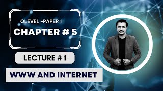 WWW AND INTERNET | LECTURE 1 | CH 5 | Olevel | P1