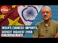 Reality beyond bans & boycotts: When India’s imports, trade deficit with China break all records