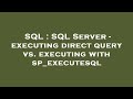SQL : SQL Server - executing direct query vs. executing with sp_executesql