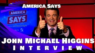 AMERICA SAYS - JOHN MICHAEL HIGGINS INTERVIEW