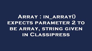 Array : in_array() expects parameter 2 to be array, string given in Classipress