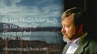 Daily Poetry Readings #71: To His Mistress Going to Bed by John Donne read by Dr Iain McGilchrist