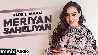 Meriyan Saheliyan (Audio Remix) | Barbie Maan | Preet Hundal | Latest Punjabi Songs 2020