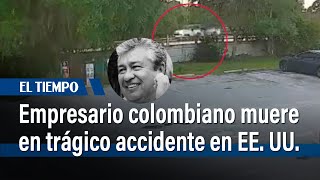 Murió empresario colombiano por trágico accidente en EE.UU.: Vídeo clave en investigación |El Tiempo