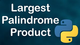 Largest Palindrome Product - Python - Project Euler