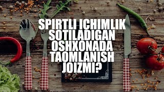 Spirtli ichimlik sotiladigan oshxonada taomlanish joizmi? | Shayx Sodiq Samarqandiy