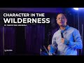 Character In The Wilderness by Ps. Timothy Paul Miscreola