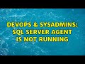 DevOps & SysAdmins: SQL Server Agent is not running (3 Solutions!!)