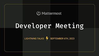 Mattermost Developer Meeting ⚡️ Lightning Talks | September 6, 2023
