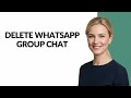 DELETE WHATSAPP GROUP CHAT - Julia'sTutorials