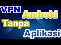 Cara setting vpn Android tanpa Aplikasi dan tanpa root | Cara setting vpn gratis di android