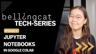 Jupyter Notebooks In Google Colab: Bellingcat Tech Series