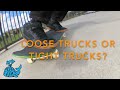 Loose trucks or tight trucks? - Whale Talk