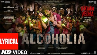 Alcoholia (Lyrical): Vikram Vedha | Hrithik, Saif | Vishal-Sheykhar, Manoj M | Snigdhajit, Ananya