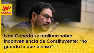 Iván Cepeda se reafirma sobre inconveniencia de Constituyente: “no guardo lo que pienso”