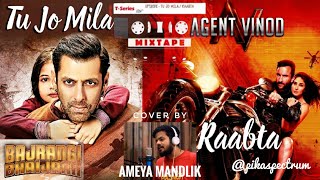 Tu Jo Mila & Raabta | Bajrangi Bhaijaan & Agent Vinod | T-Series Mixtape | Cover by Ameya Mandlik