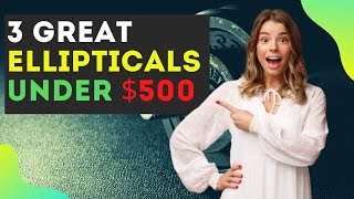 🌟 3 Best Ellipticals Under $500 🌟