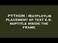 PYTHON : Matplotlib placement of text e.g. suptitle inside the frame