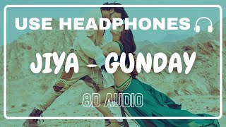 Jiya (8D Audio) || Gunday || Arijit Singh || Irshad Kamil || Ranveer Singh, Priyanka Chopra