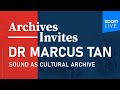 Sound as Cultural Archive | Archives Invites – Dr Marcus Tan