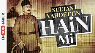 Sultan Vahdettin vatan haini mi? Kapsül Tarih 5. Bölüm