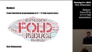 Reduce: From functional programming to C++17 Fold expressions - Nikos Athanasiou - Meeting C++ 2016