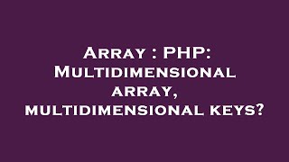 Array : PHP: Multidimensional array, multidimensional keys?