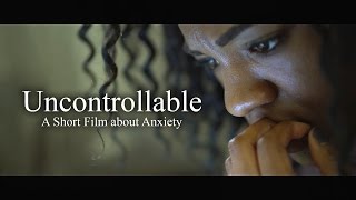 "Uncontrollable" - A Short Film about Anxiety