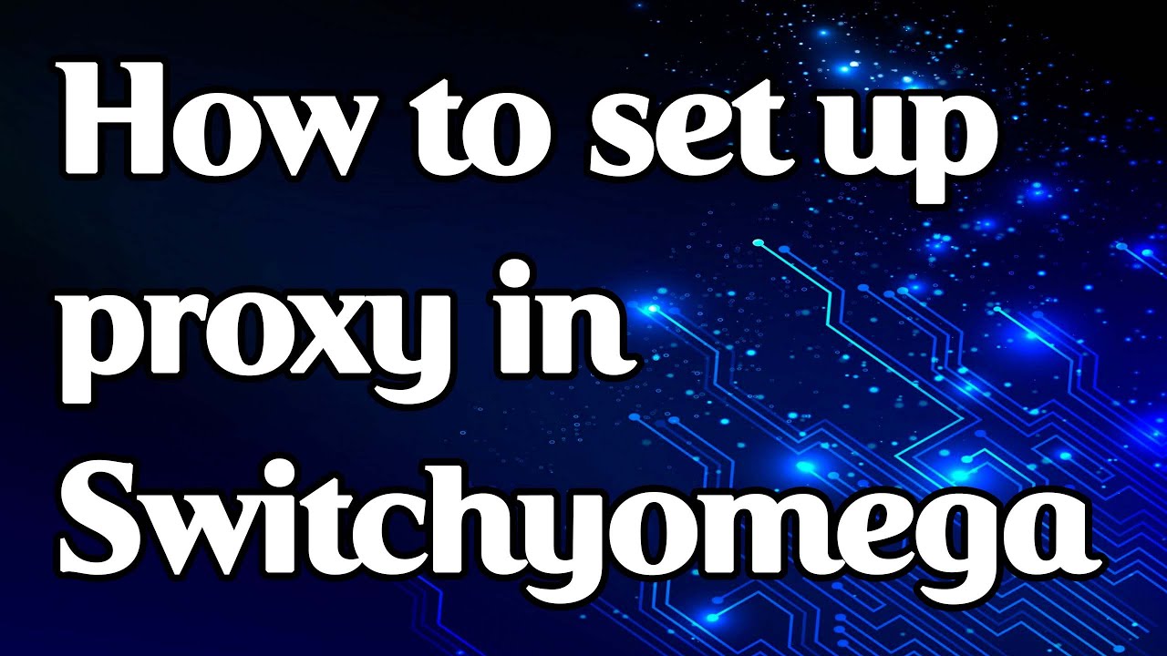 How To Set Up Proxy In Switchyomega Extension For Google Chrome - YouTube