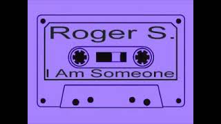 roger s - I am someone