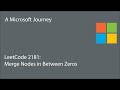 LeetCode 2181 - Merge Nodes in Between Zeros: A Microsoft Journey