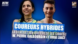 Coureurs Hybrides : Pourquoi cette génération casse les codes ? (Pierre Galbourdin \u0026 Oria Liaci )